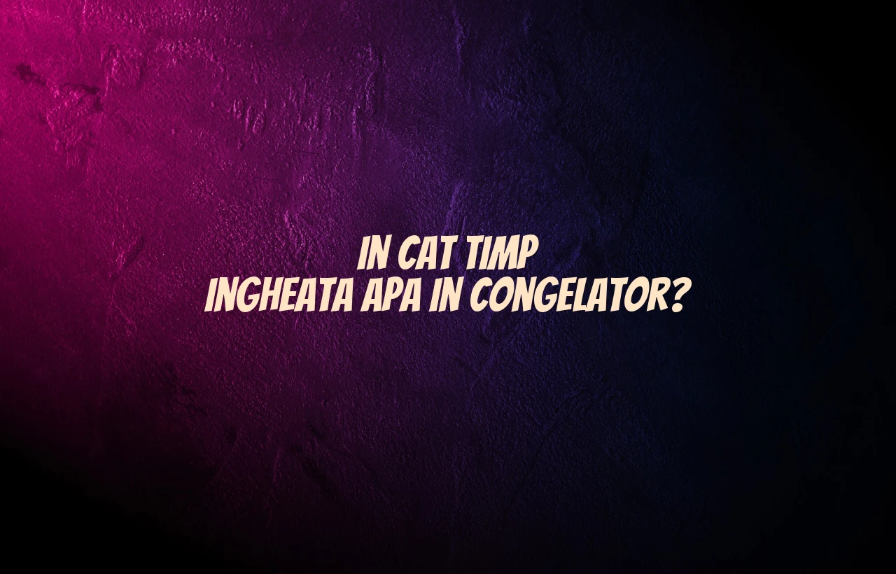 in cat timp ingheata apa in congelator