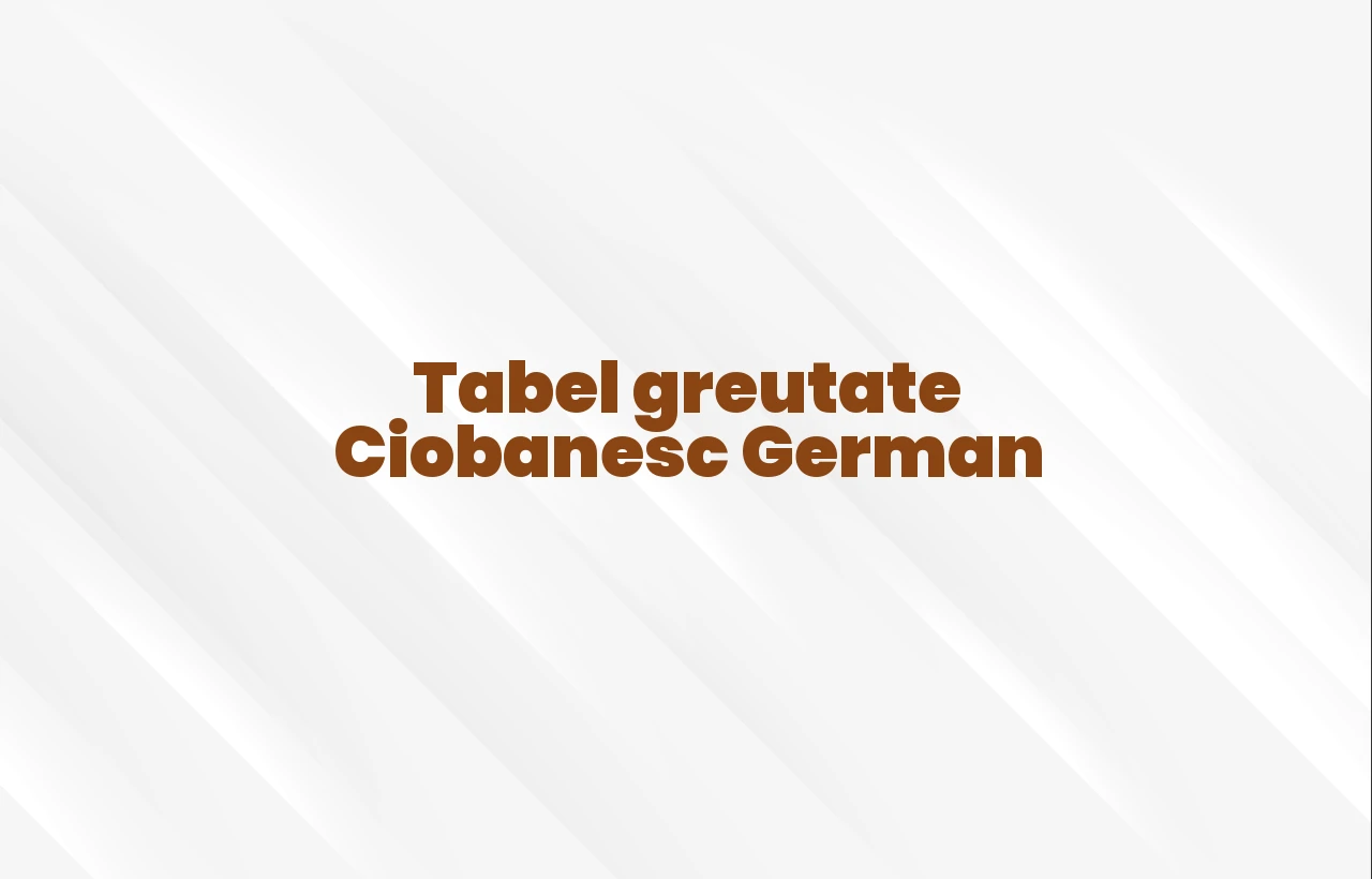 tabel greutate ciobanesc german
