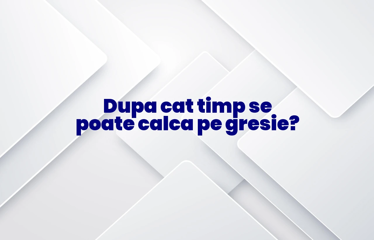 dupa cat timp se poate calca pe gresie